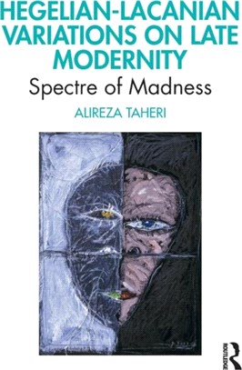 Hegelian-Lacanian Variations on Late Modernity：Spectre of Madness