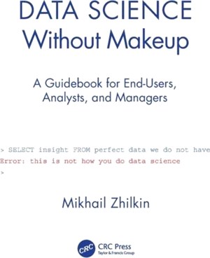 Data Science Without Makeup：A Guidebook for End-Users, Analysts and Managers