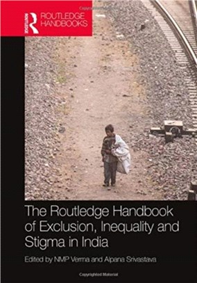 The Routledge Handbook of Exclusion, Inequality and Stigma in India