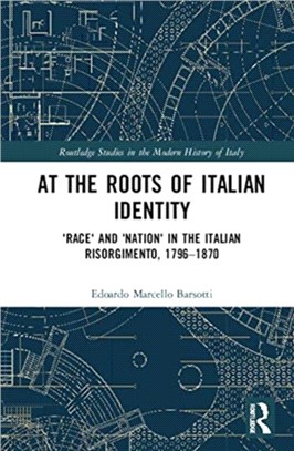 At the Roots of Italian Identity：'Race' and 'Nation' in the Italian Risorgimento, 1796-1870