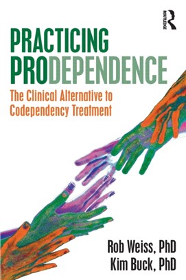 Practicing Prodependence：The Clinical Alternative to Codependency Treatment