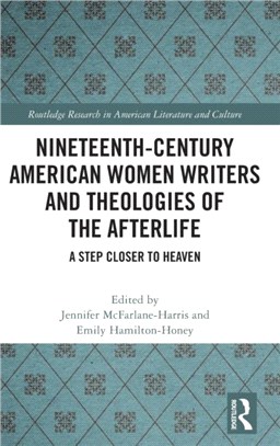 Nineteenth-Century American Women Writers and Theologies of the Afterlife：A Step Closer to Heaven