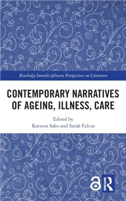 Contemporary Narratives of Ageing, Illness, Care