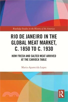 Rio de Janeiro in the Global Meat Market, C. 1850 to C. 1930: How Fresh and Salted Meat Arrived at the Carioca Table