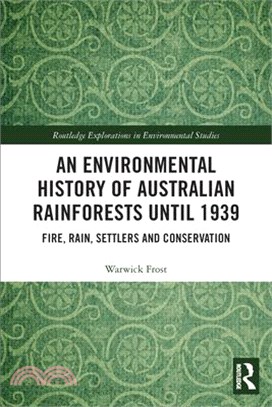 An Environmental History of Australian Rainforests Until 1939: Fire, Rain, Settlers and Conservation