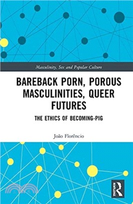 Bareback Porn, Porous Masculinities, Queer Futures：The Ethics of Becoming-Pig