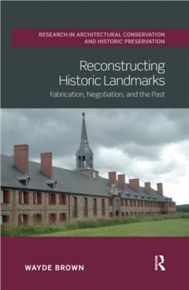 Reconstructing Historic Landmarks：Fabrication, Negotiation, and the Past