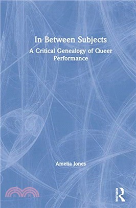 In Between Subjects：A Critical Genealogy of Queer Performance