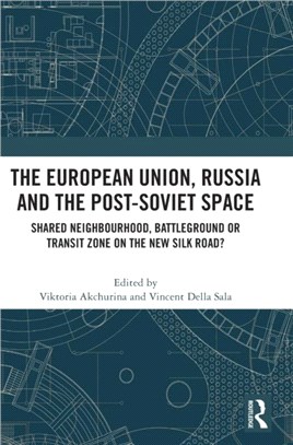 The European Union, Russia and the Post-Soviet Space：Shared Neighbourhood, Battleground or Transit Zone on the New Silk Road?