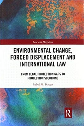 Environmental Change, Forced Displacement and International Law：from legal protection gaps to protection solutions