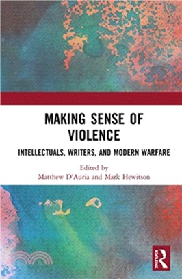 Making Sense of Violence：Intellectuals, Writers, and Modern Warfare