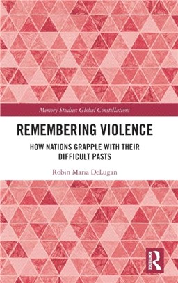 Remembering Violence：How Nations Grapple with their Difficult Pasts