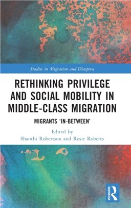 Rethinking Privilege and Social Mobility in Middle-Class Migration：Migrants 'In-Between'