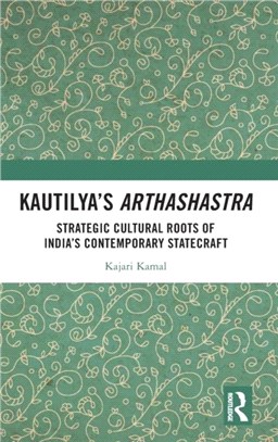Kautilya's Arthashastra：Strategic Cultural Roots of India's Contemporary Statecraft