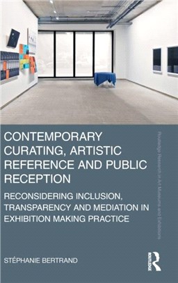 Contemporary Curating, Artistic Reference and Public Reception：Reconsidering Inclusion, Transparency and Mediation in Exhibition Making Practice