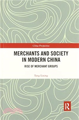 Merchants and Society in Modern China：Rise of Merchant Groups