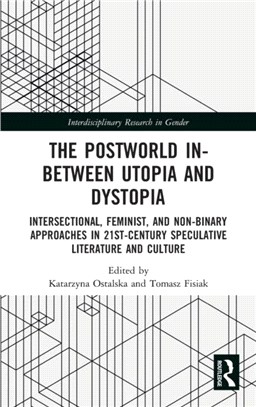 The Postworld In-Between Utopia and Dystopia：Intersectional, Feminist, and Non-Binary Approaches in 21st Century Speculative Literature and Culture