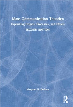 Mass Communication Theories：Explaining Origins, Processes, and Effects