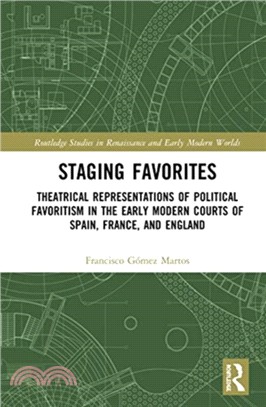 Staging Favorites：Theatrical Representations of Political Favoritism in the Early Modern Courts of Spain, France, and England