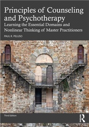 Principles of Counseling and Psychotherapy：Learning the Essential Domains and Nonlinear Thinking of Master Practitioners