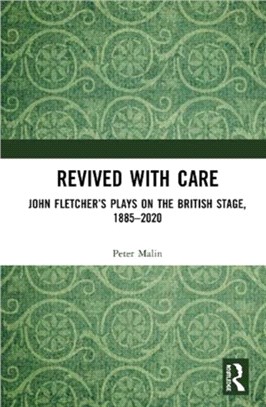 Revived with Care：John Fletcher's Plays on the British Stage, 1885-2020