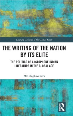 The Writing of the Nation by its Elite：The Politics of Anglophone Indian Literature in the Global Age