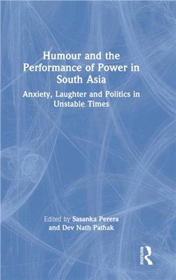 Humour and the Performance of Power in South Asia：Anxiety, Laughter and Politics in Unstable Times