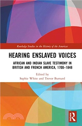 Hearing Enslaved Voices：African and Indian Slave Testimony in British and French America, 1700-1848