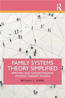 Family Systems Theory Simplified：Applying and Understanding Systemic Therapy Models