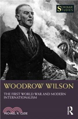 Woodrow Wilson：The First World War and Modern Internationalism