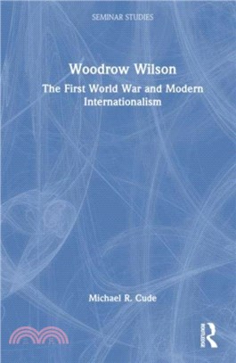 Woodrow Wilson：The First World War and Modern Internationalism