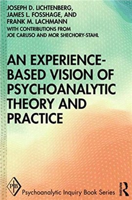 An Experience-based Vision of Psychoanalytic Theory and Practice：Seeking, Feeling, and Relating