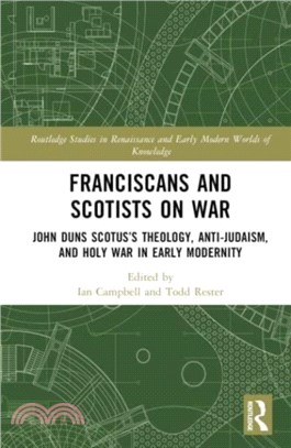 Franciscans and Scotists on War：John Duns Scotus? Theology, Anti-Judaism, and Holy War in Early Modernity