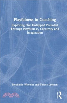 Playfulness in Coaching：Exploring Our Untapped Potential Through Playfulness, Creativity and Imagination