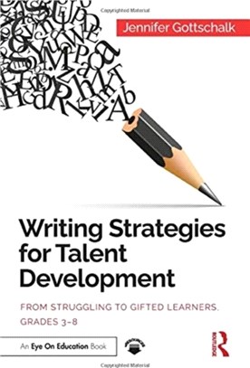 Writing Strategies for Talent Development：From Struggling to Gifted Learners, Grades 3-8