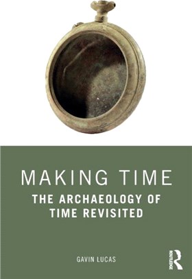 Making Time：The Archaeology of Time Revisited