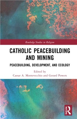 Catholic Peacebuilding and Mining：Peacebuilding, Development, and Ecology