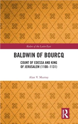 Baldwin of Bourcq：Count of Edessa and King of Jerusalem (1100-1131)