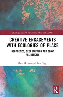 Creative Engagements with Ecologies of Place：Geopoetics, Deep Mapping and Slow Residencies