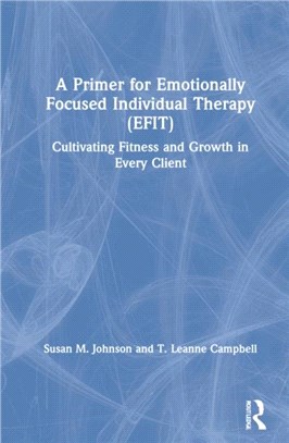 A Primer for Emotionally Focused Individual Therapy (EFIT)：Cultivating Fitness and Growth in Every Client