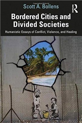 Bordered Cities and Divided Societies：Humanistic Essays of Conflict, Violence, and Healing