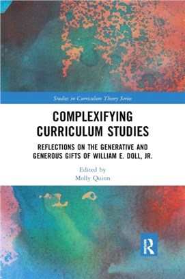 Complexifying Curriculum Studies：Reflections on the Generative and Generous Gifts of William E. Doll, Jr.