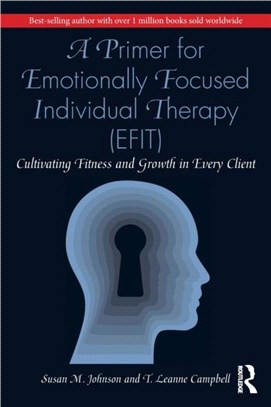 A Primer for Emotionally Focused Individual Therapy (EFIT)：Cultivating Fitness and Growth in Every Client