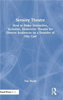 Sensory Theatre：How to Make Interactive, Inclusive, Immersive Theatre for Diverse Audiences by a Founder of Oily Cart