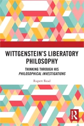 Wittgenstein's Liberatory Philosophy: Thinking Through His Philosophical Investigations