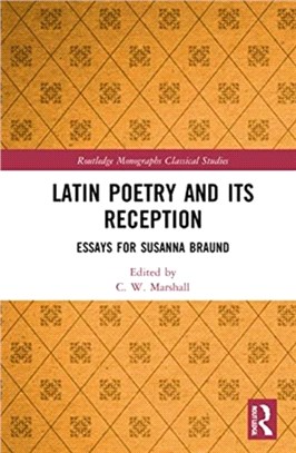 Latin Poetry and Its Reception：Essays for Susanna Braund