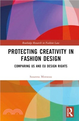 Protecting Creativity in Fashion Design：US Laws, EU Design Rights, and Other Dimensions of Protection