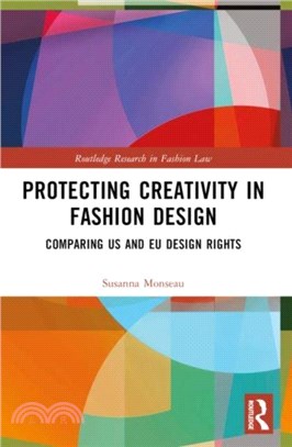 Protecting Creativity in Fashion Design：US Laws, EU Design Rights, and Other Dimensions of Protection