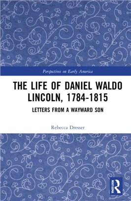 The Life of Daniel Waldo Lincoln, 1784-1815：Letters from a Wayward Son