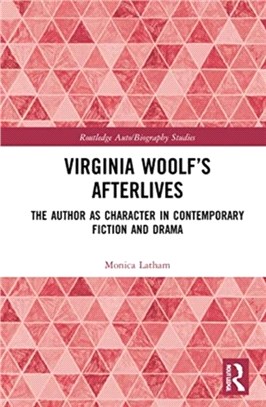 Virginia Woolf's Afterlives：The Author as Character in Contemporary Fiction and Drama